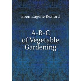 

Книга A-B-C of Vegetable Gardening
