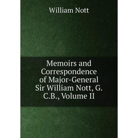 

Книга Memoirs and Correspondence of Major-General Sir William Nott, GCB, Volume II
