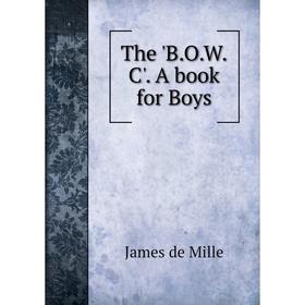 

Книга The 'B.O.W.C'. A book for Boys