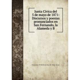 

Книга Junta Cívica del 5 de mayo de 1871: Discursos y poesias pronunciados en San Fernando, la Alameda y B