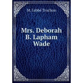 

Книга Mrs Deborah B Lapham Wade