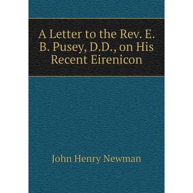 

Книга A Letter to the Rev. E. B. Pusey, D.D., on His Recent Eirenicon