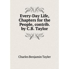 

Книга Every-Day Life, Chapters for the People, contrib. by C.B. Taylor
