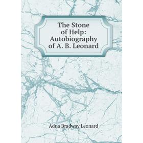 

Книга The Stone of Help: Autobiography of A. B. Leonard