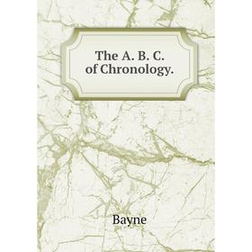 

Книга The A. B. C. of Chronology.