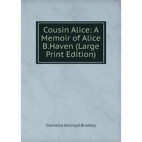 

Книга Cousin Alice: A Memoir of Alice B.Haven (Large Print Edition)