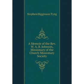 

Книга A Memoir of the Rev. W. A. B. Johnson, Missionary of the Church Missionary Society