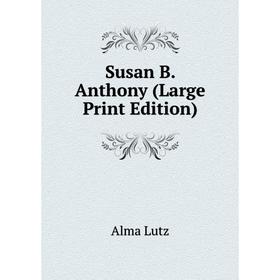 

Книга Susan B. Anthony (Large Print Edition)
