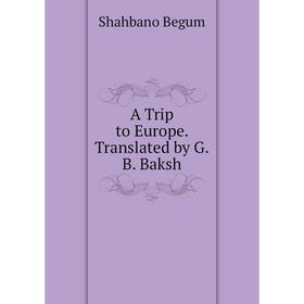 

Книга A Trip to Europe. Translated by G.B. Baksh