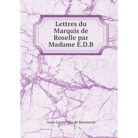 

Книга Lettres du Marquis de Roselle par Madame EDB