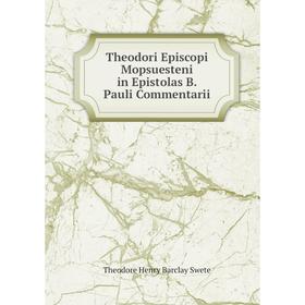 

Книга Theodori Episcopi Mopsuesteni in Epistolas B. Pauli Commentarii