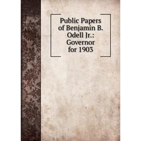 

Книга Public Papers of Benjamin B. Odell Jr.: Governor for 1903