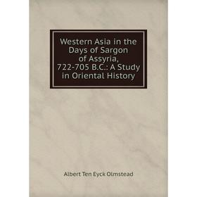 

Книга Western Asia in the Days of Sargon of Assyria, 722-705 B.C.: A Study in Oriental History