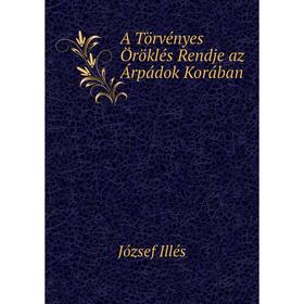 

Книга A Törvényes Öröklés Rendje az Árpádok Korában