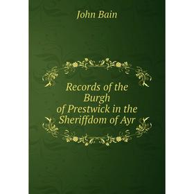 

Книга Records of the Burgh of Prestwick in the Sheriffdom of Ayr
