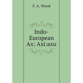

Книга Indo-European Ax: Axi:axu