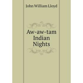 

Книга Aw-aw-tam Indian Nights