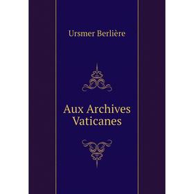 

Книга Aux Archives Vaticanes