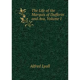 

Книга The Life of the Marquis of Dufferin and Ava, Volume I