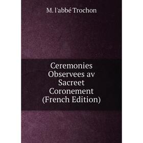 

Книга Ceremonies Observees av Sacreet Coronement (French Edition)