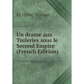 

Книга Un drame aux Tuileries sous le Second Empire (French Edition)