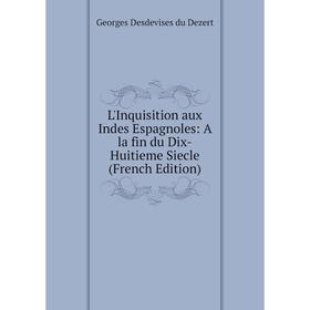 

Книга L'Inquisition aux Indes Espagnoles: A la fin du Dix-Huitieme Siecle