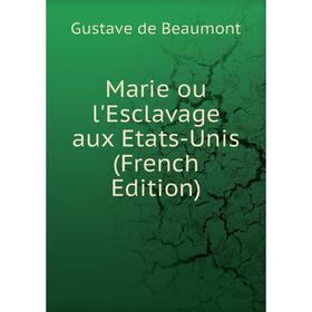 

Книга Marie ou l'Esclavage aux Etats-Unis