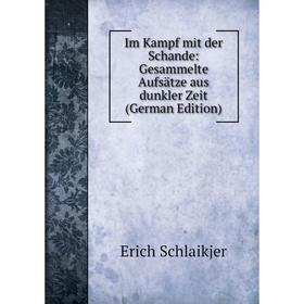 

Книга Im Kampf mit der Schande: Gesammelte Aufsätze aus dunkler Zeit (German Edition)