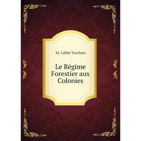 

Книга Le Régime Forestier aux Colonies