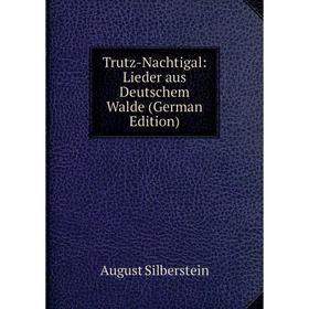 

Книга Trutz-Nachtigal: Lieder aus Deutschem Walde (German Edition)