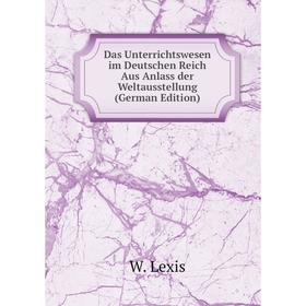 

Книга Das Unterrichtswesen im Deutschen Reich Aus Anlass der Weltausstellung (German Edition)