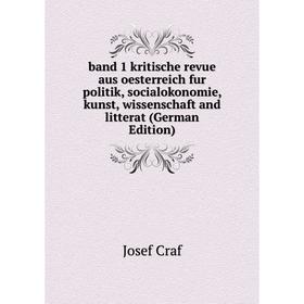 

Книга Band 1 kritische revue aus oesterreich fur politik, socialokonomie, kunst, wissenschaft and litterat (German Edition)