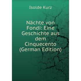

Книга Nächte von Fondi: Eine Geschichte aus dem Cinquecento