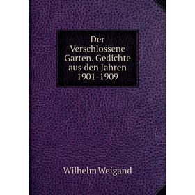 

Книга Der Verschlossene Garten. Gedichte aus den Jahren 1901-1909