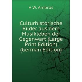 

Книга Culturhistorische Bilder aus dem Musikleben der Gegenwart (Large Print Edition) (German Edition)