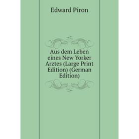 

Книга Aus dem Leben eines New Yorker Arztes (Large Print Edition) (German Edition)