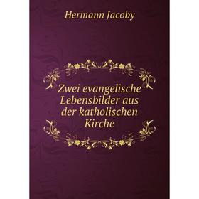 

Книга Zwei evangelische Lebensbilder aus der katholischen Kirche
