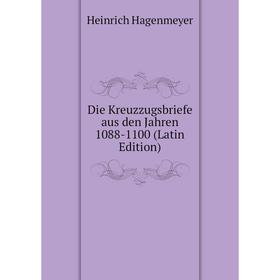 

Книга Die Kreuzzugsbriefe aus den Jahren 1088-1100 (Latin Edition)
