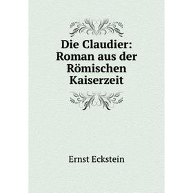 

Книга Die Claudier: Roman aus der Römischen Kaiserzeit