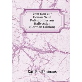 

Книга Vom Don zur Donau Neue Kulturbilder aus Halb-Asien (German Edition)