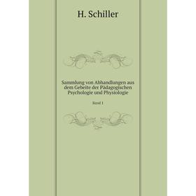 

Книга Sammlung von Abhandlungen aus dem Gebeite der Pädagogischen Psychologie und Physiologie Band 1