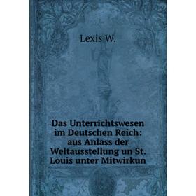 

Книга Das Unterrichtswesen im Deutschen Reich: aus Anlass der Weltausstellung un St. Louis unter Mitwirkun