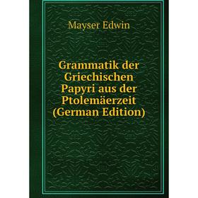 

Книга Grammatik der Griechischen Papyri aus der Ptolemäerzeit (German Edition)