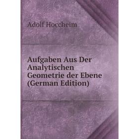 

Книга Aufgaben Aus Der Analytischen Geometrie der Ebene (German Edition)