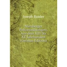 

Книга Nürnberger Polizeiordnungen: Aus dem XIII bis XV Jahrhundert