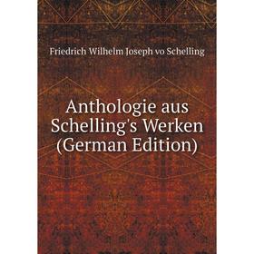 

Книга Anthologie aus Schelling's Werken (German Edition)