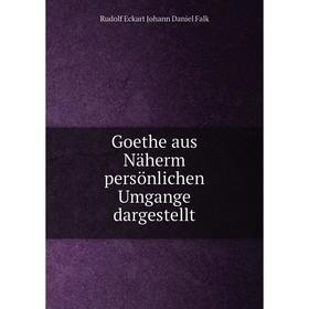 

Книга Goethe aus Näherm persönlichen Umgange dargestellt