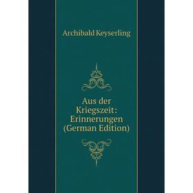 

Книга Aus der Kriegszeit: Erinnerungen (German Edition)
