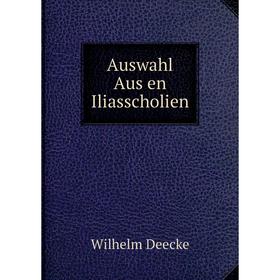 

Книга Auswahl Aus en Iliasscholien
