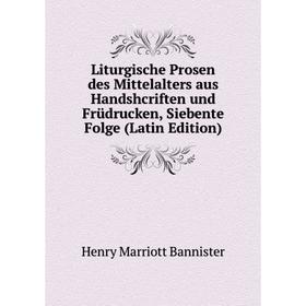 

Книга Liturgische Prosen des Mittelalters aus Handshcriften und Früdrucken, Siebente Folge